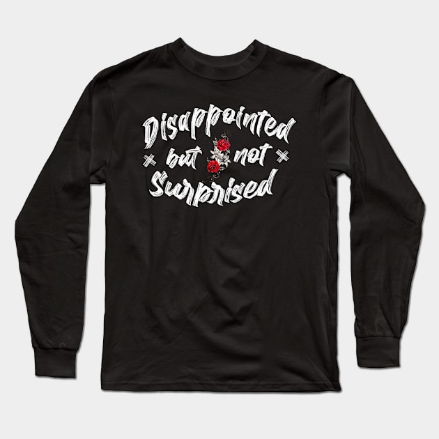 Disappointed but not surprised Long Sleeve T-Shirt by SAN ART STUDIO 